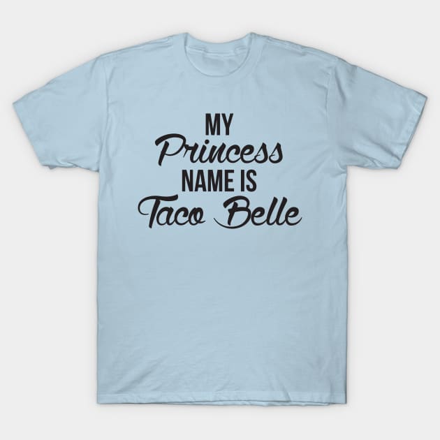 My Princess Name Is Taco Belle Funny Princess Women's Shirt T-Shirt by TheWrightSales